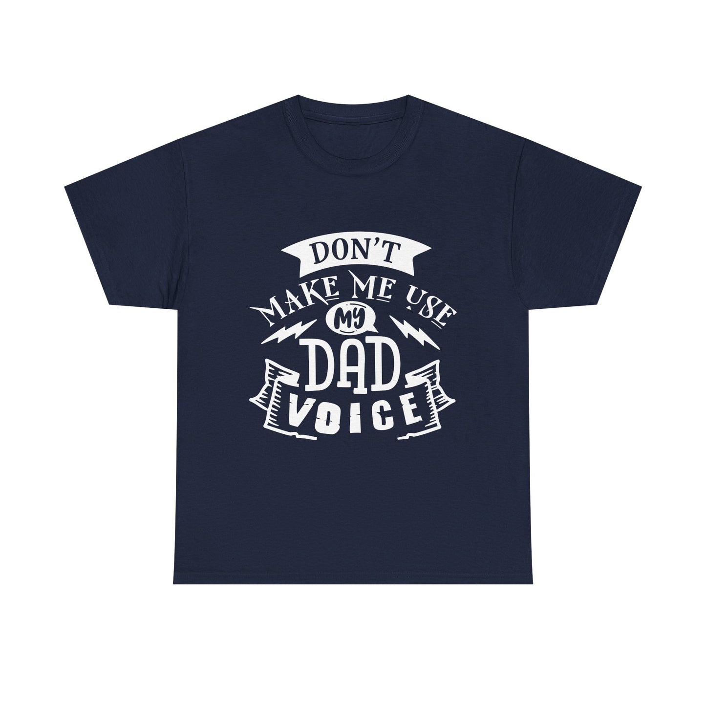 Don't Make Me Use My Dad Voice T-Shirt for Dad for Father's Day
