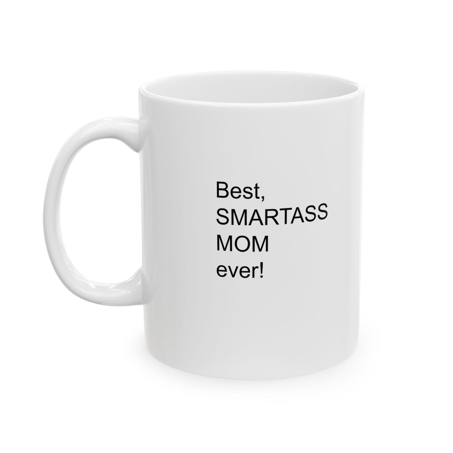 Best Smartass Mom Ever! Coffee Mug 11oz & 15oz