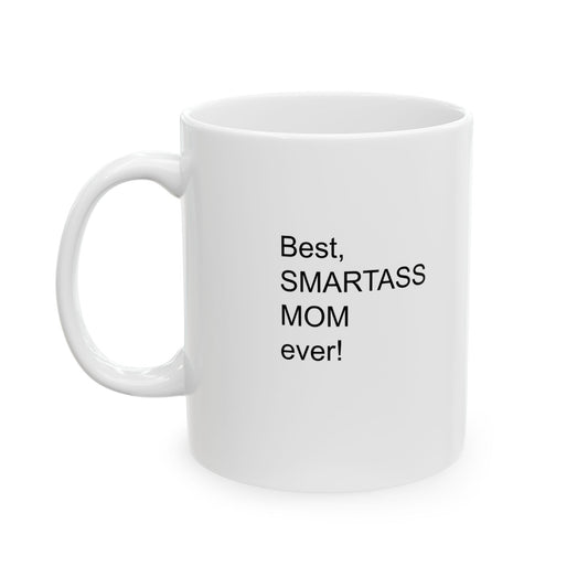 Best Smartass Mom Ever! Coffee Mug 11oz & 15oz