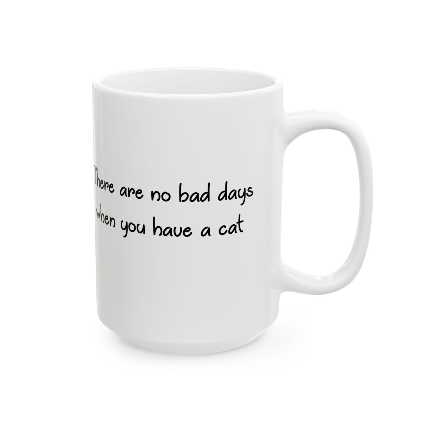 There Are No Bad Days When You Have a Cat 11 & 15 oz Mug