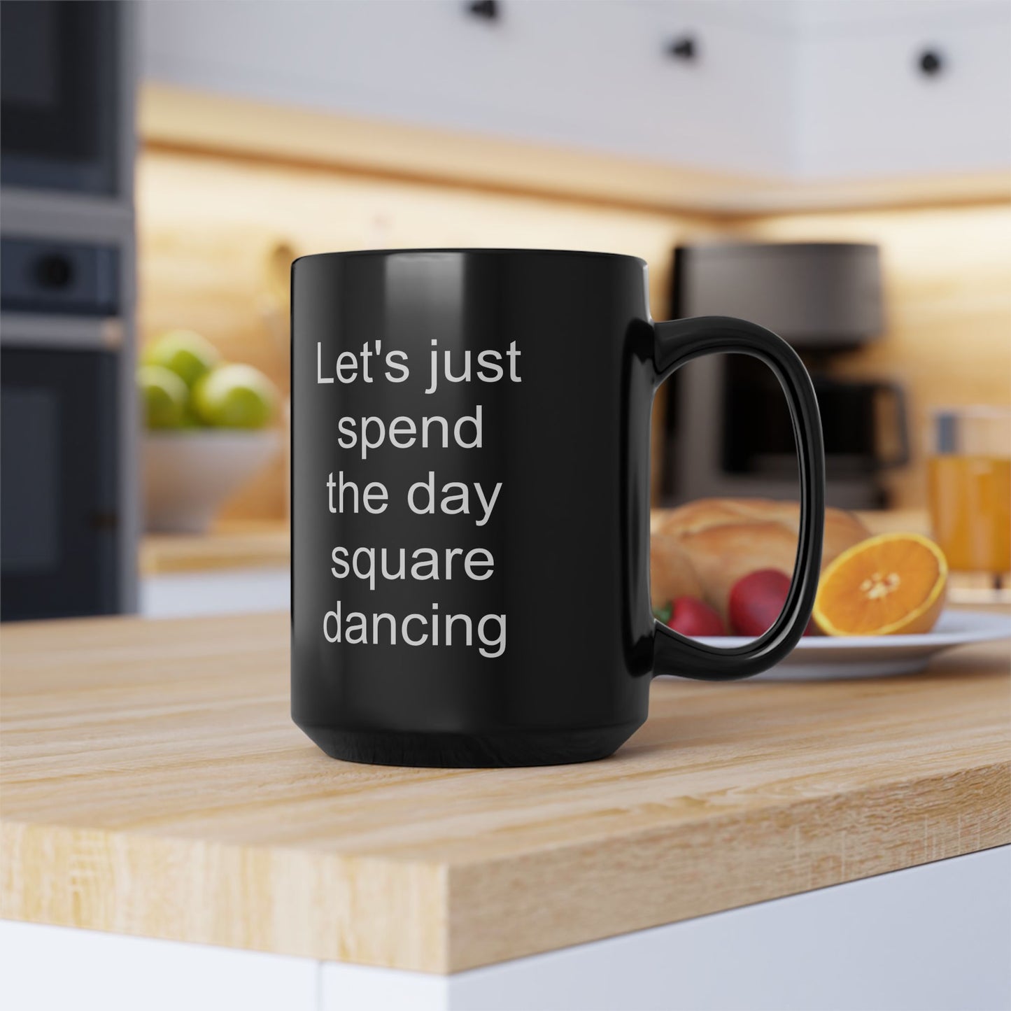 Let's Just Spend the Day Square Dancing Black Coffee Mug (11 oz & 15 oz)