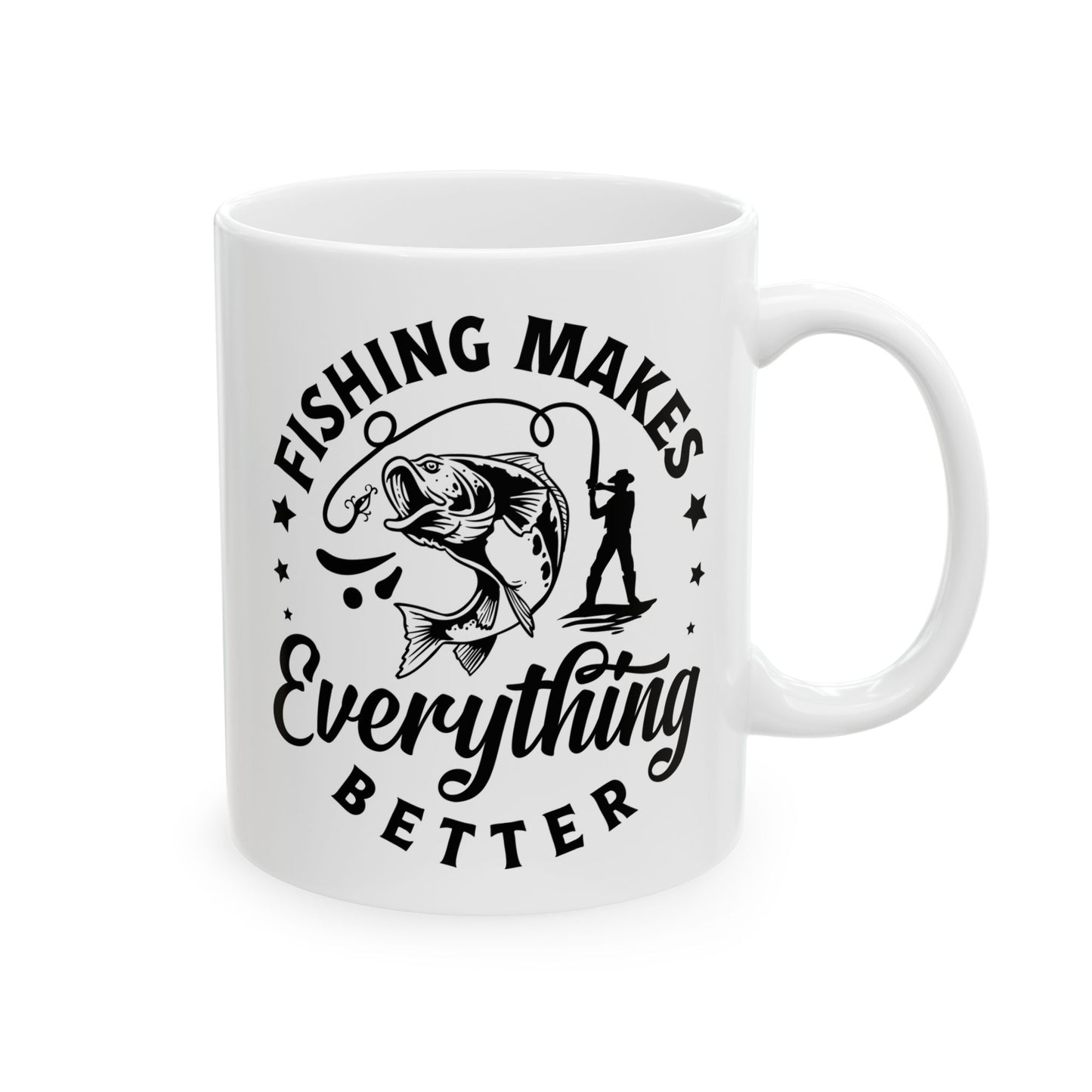 Fishing Makes Everything Better Ceramic Mug 11 oz, 15 oz mug