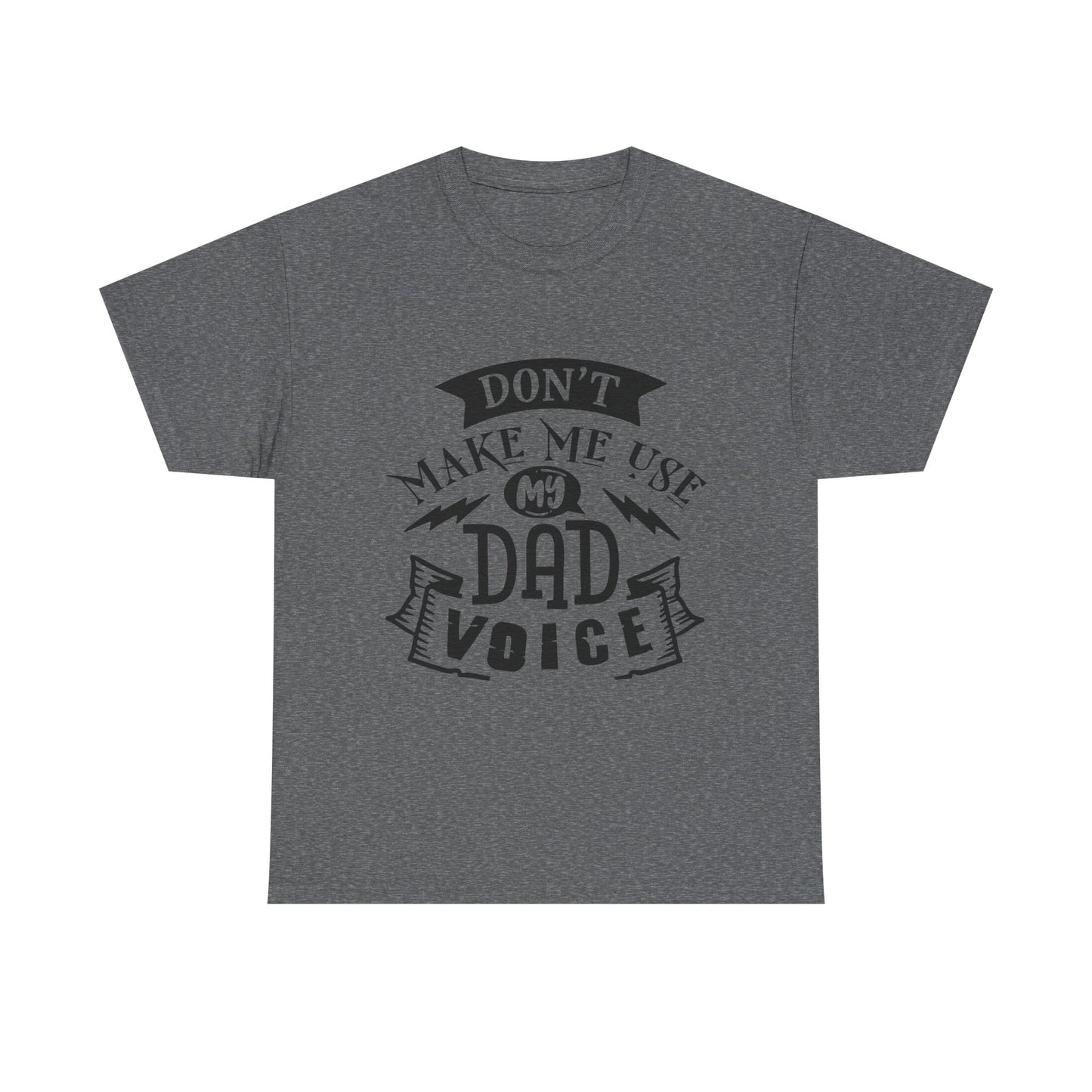 Don't Make Me Use My Dad Voice T-Shirt for Dad for Father's Day