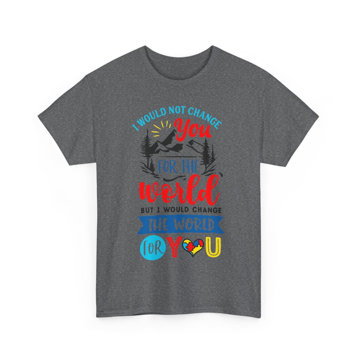I Would Not Change You for the World Autism Dad T-shirt