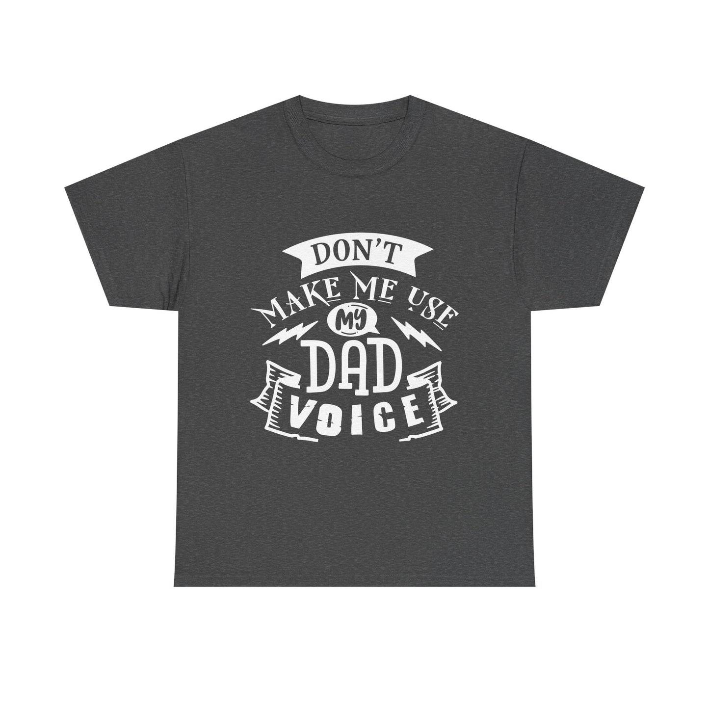 Don't Make Me Use My Dad Voice T-Shirt for Dad for Father's Day