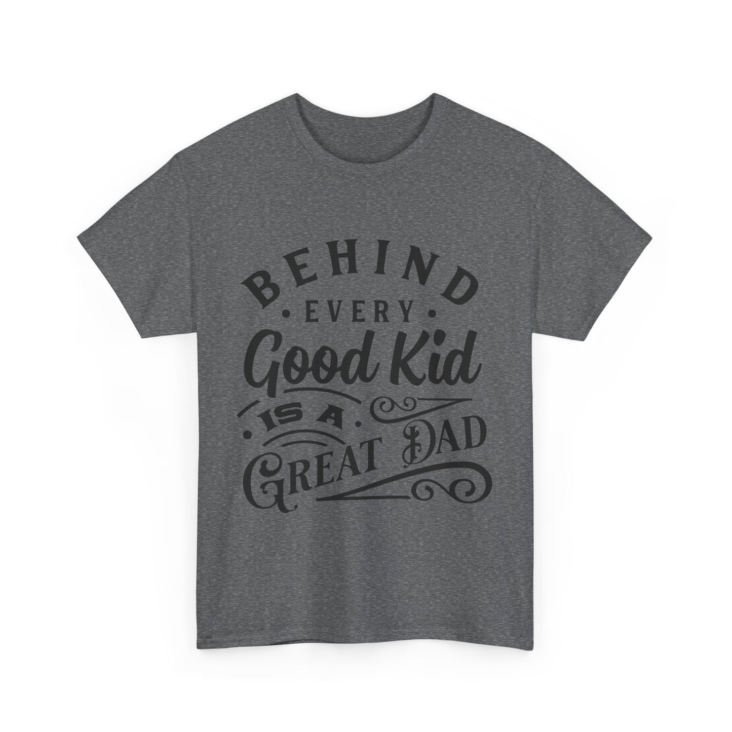 Behind Every Good Kid Is A Great Dad T-Shirt for Dad for Father's Day
