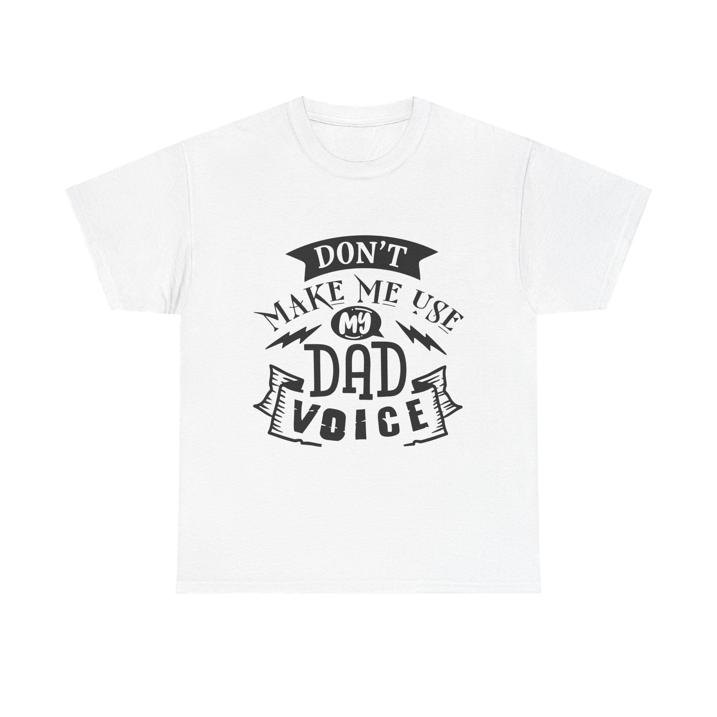 Don't Make Me Use My Dad Voice T-Shirt for Dad for Father's Day