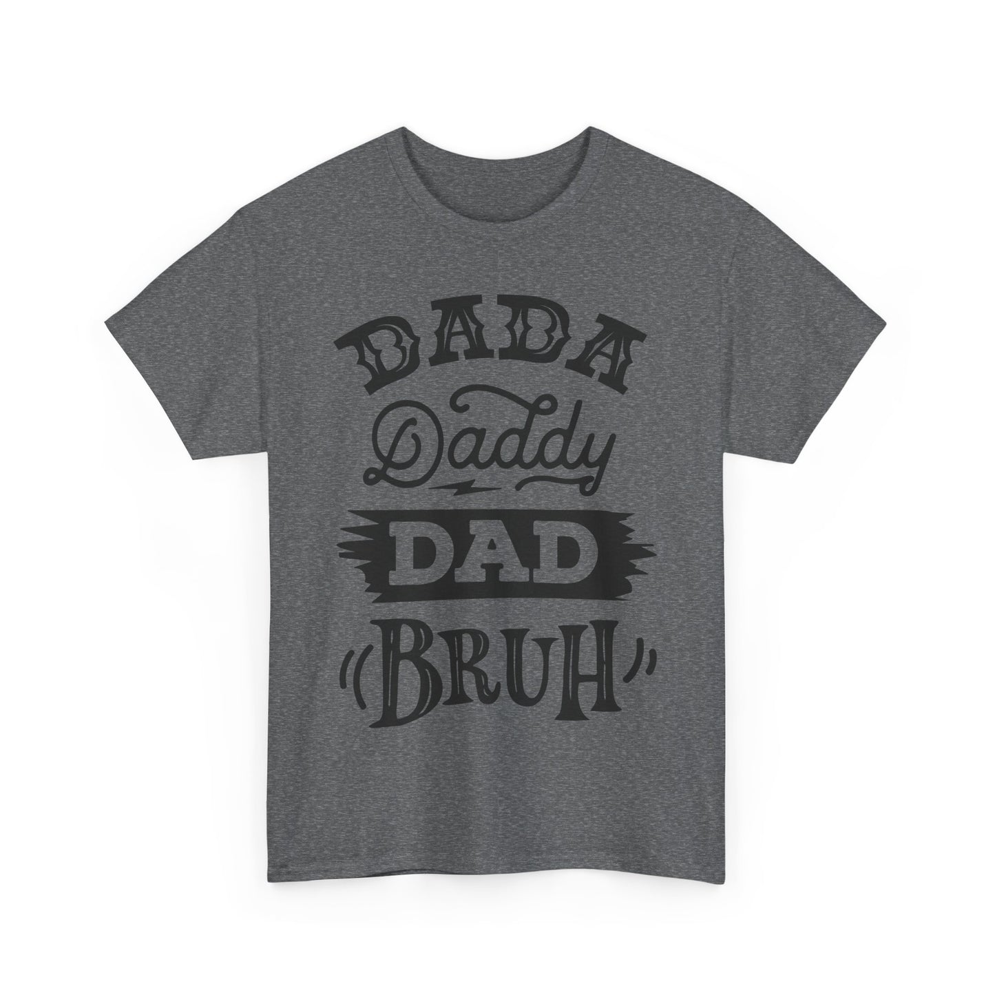 Dada, Daddy, Dad, Bruh T-Shirt for Dad for Father's Day