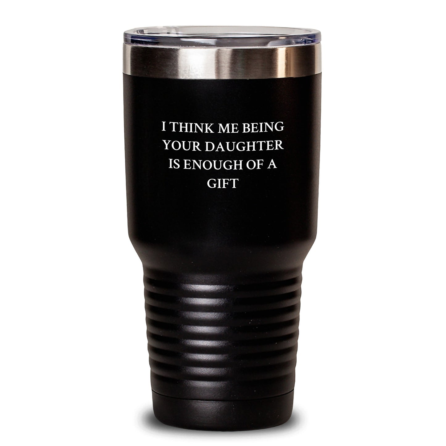 Funny Daughter Tumbler Gifts for Daughter from Mom Dad on Valentine's - I Think Me Being Your Daughter Is Enough Of A Gift - Main