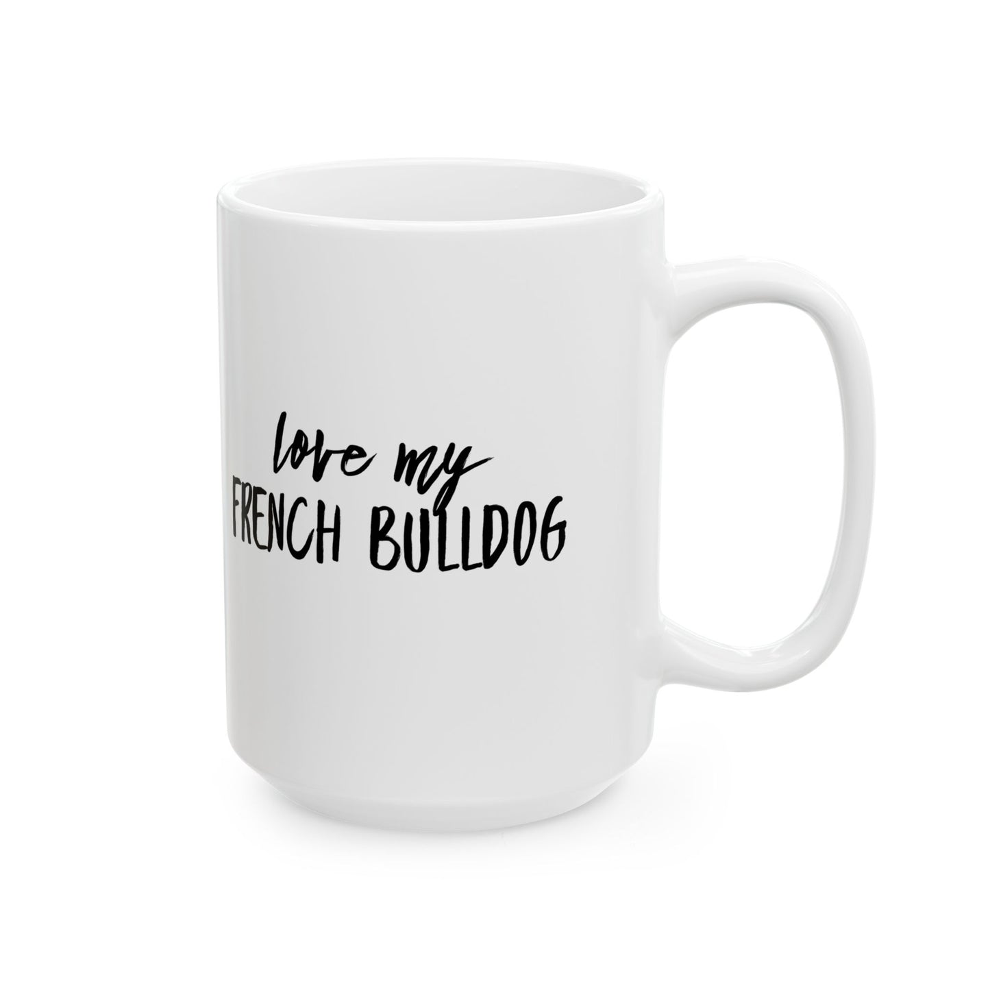 Love My French Bulldog 11 & 15 oz Mug