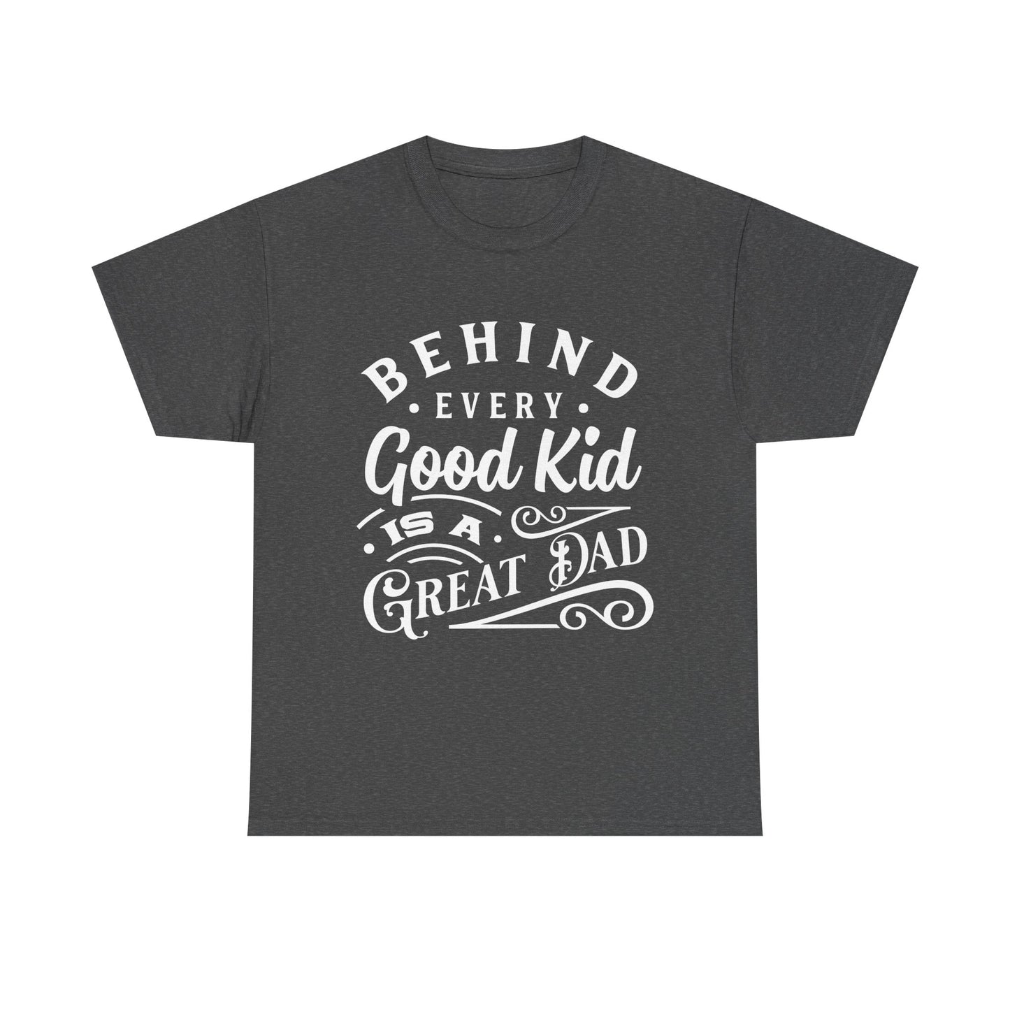 Behind Every Good Kid Is A Great Dad T-Shirt for Dad for Father's Day