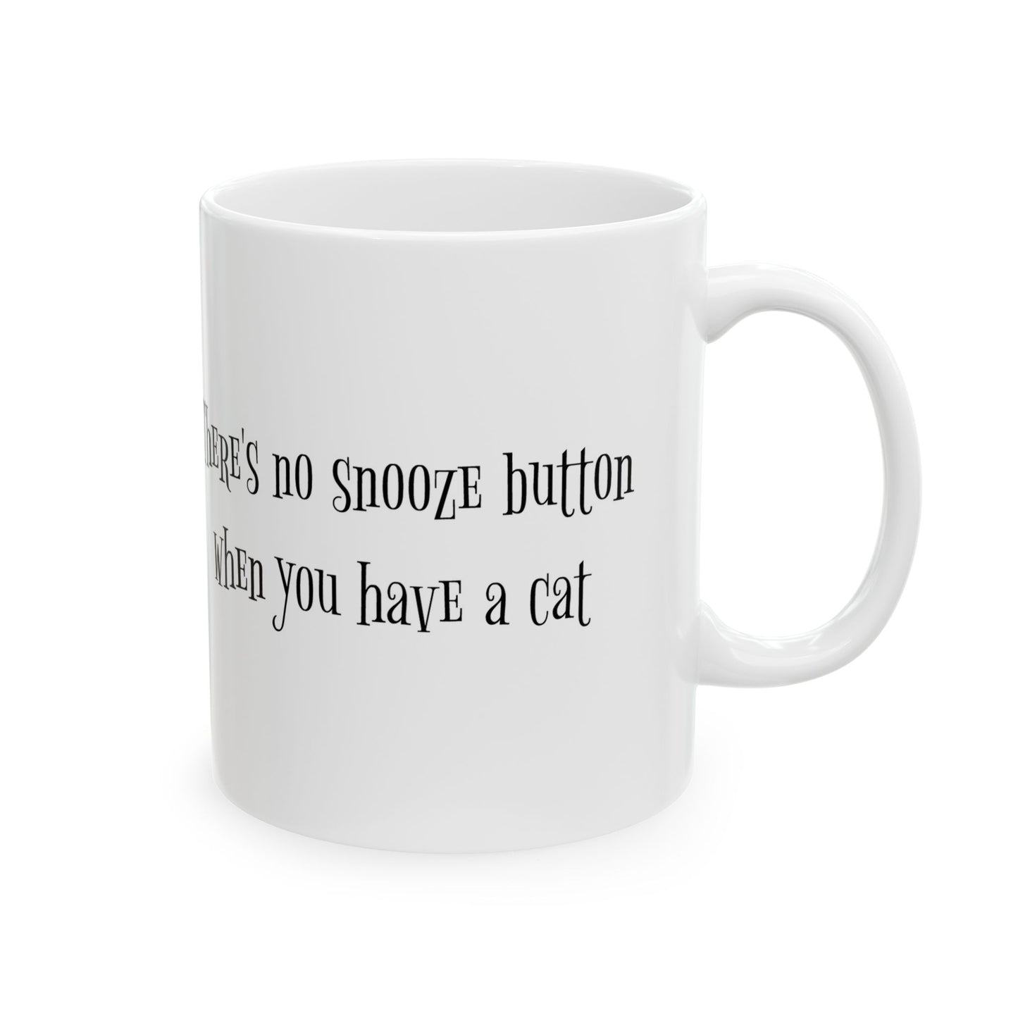 There's No Snooze Button When You Have a Cat 11 & 15 oz Mug