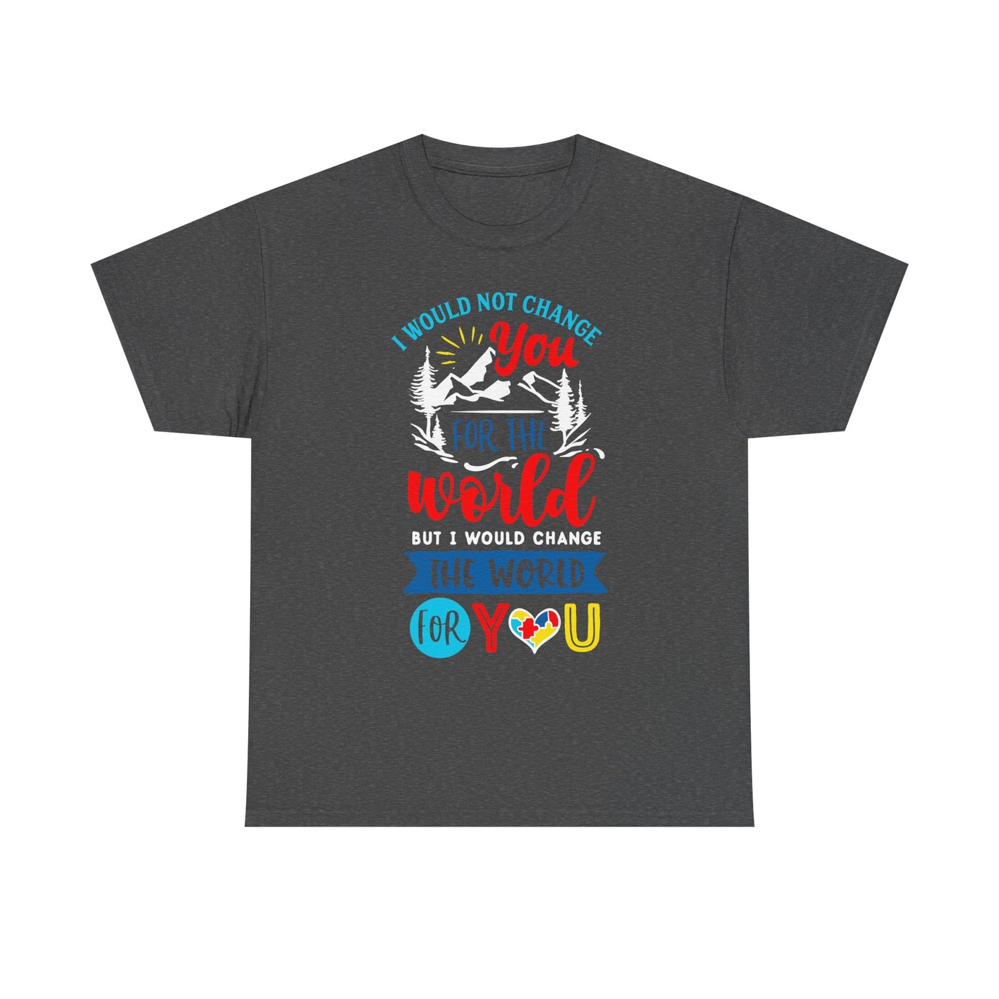 I Would Not Change You for the World Autism Dad T-shirt