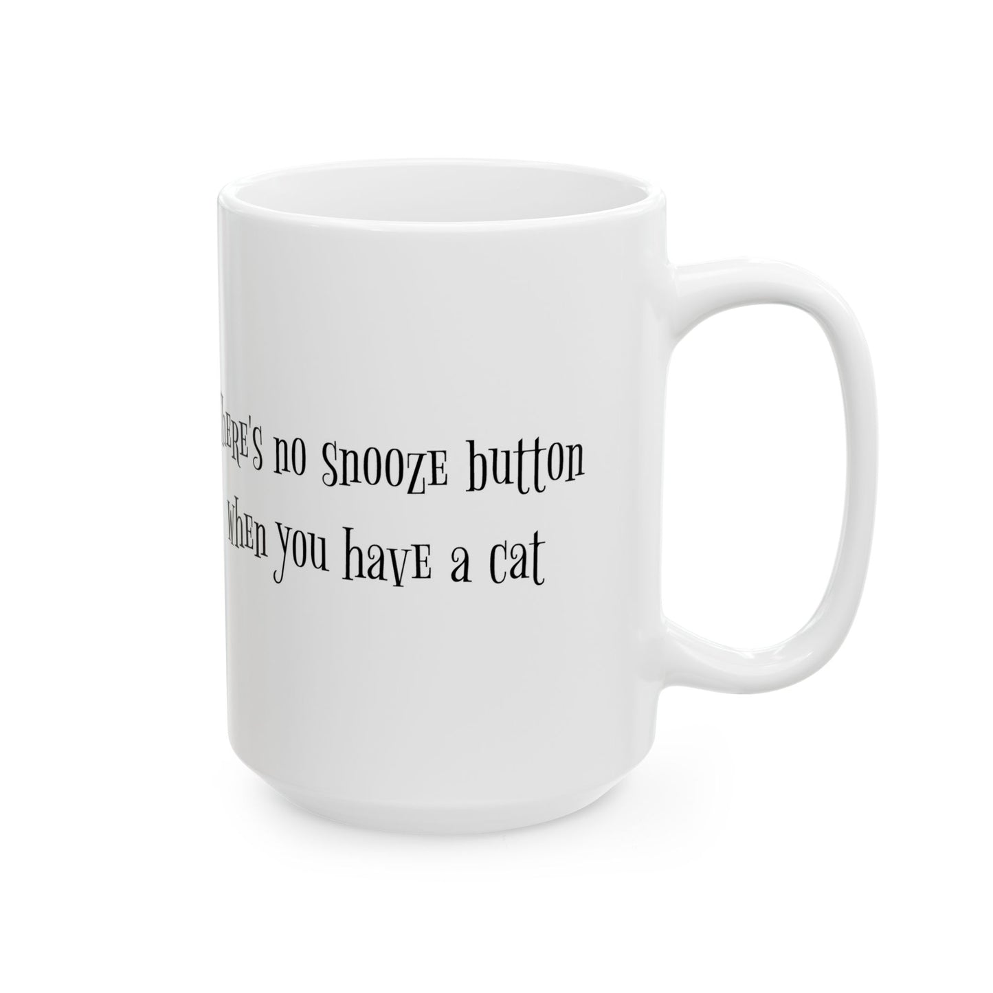There's No Snooze Button When You Have a Cat 11 & 15 oz Mug