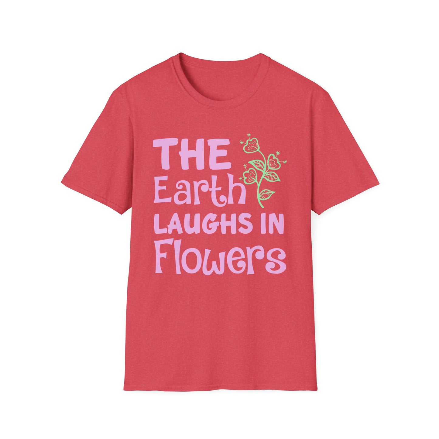 Earth Laughs in Flowers T-Shirt — Floral Nature Quote Tee