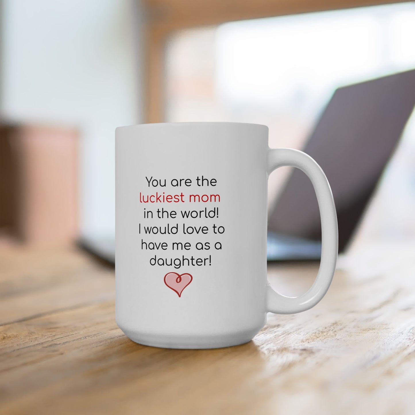Luckiest Mom to Have Me as a Daughter 11 oz, 15 oz mug