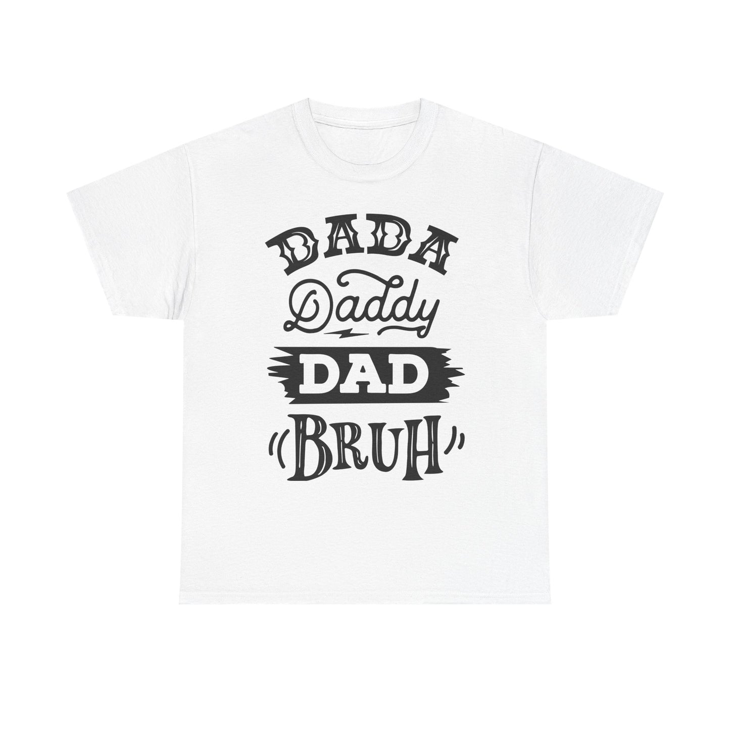 Dada, Daddy, Dad, Bruh T-Shirt for Dad for Father's Day