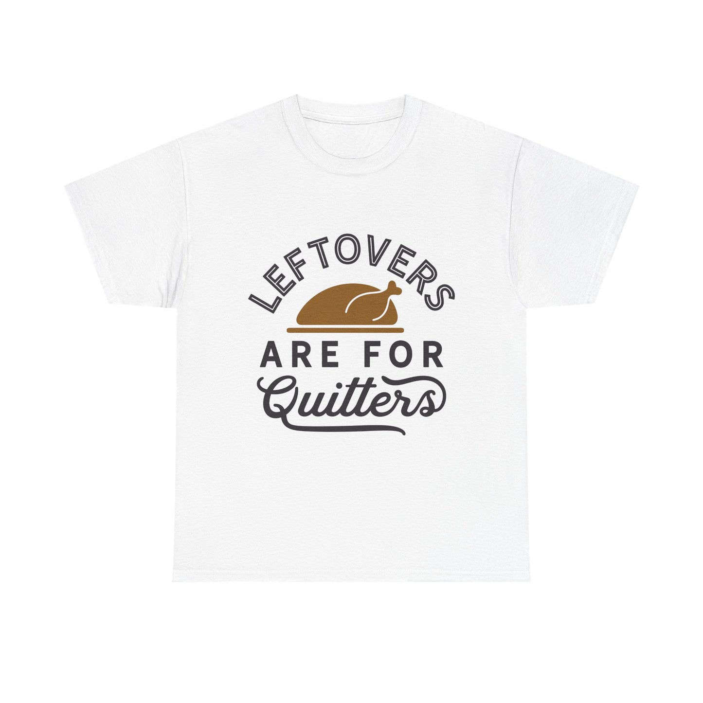 Thanksgiving Tee - Leftovers Are For Quitters