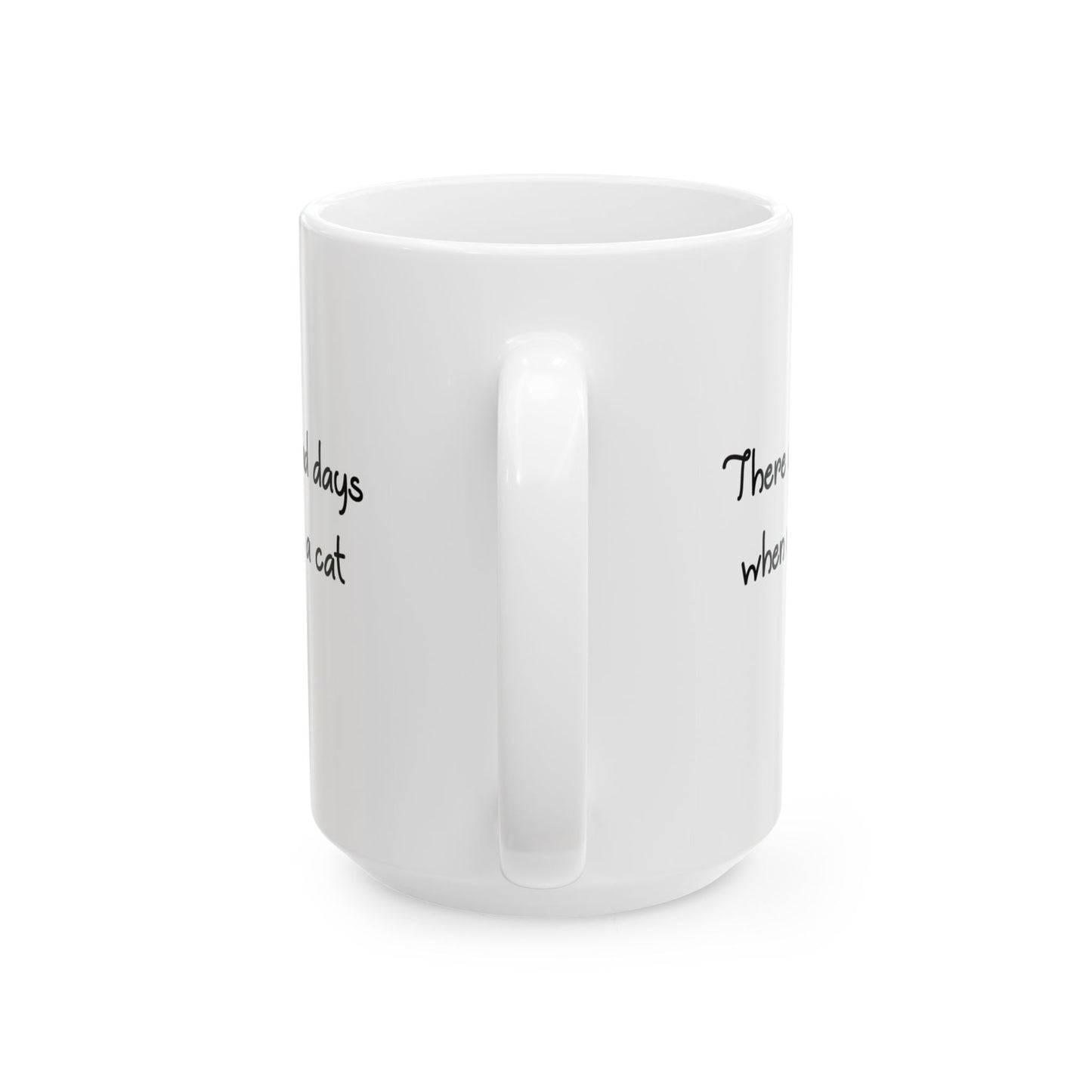 There Are No Bad Days When You Have a Cat 11 & 15 oz Mug