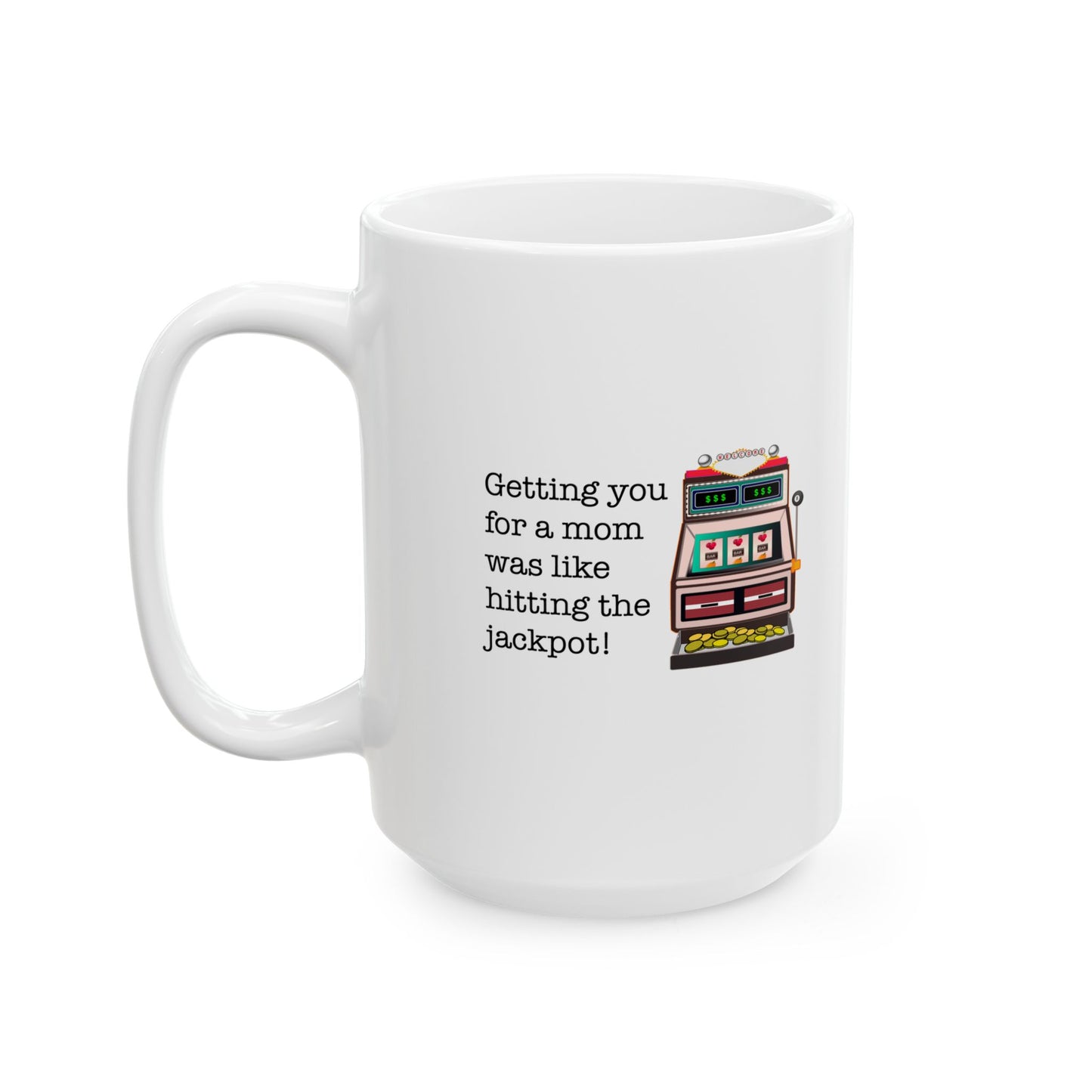 Jackpot Mom Mug 11 oz, 15 oz Mug