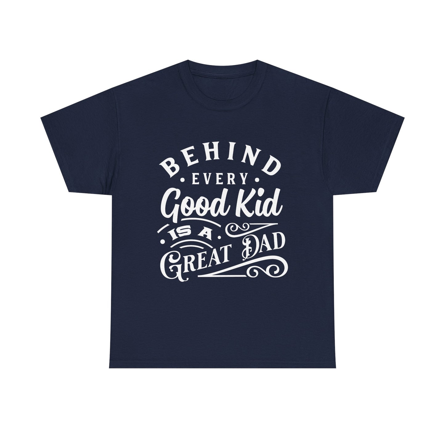 Behind Every Good Kid Is A Great Dad T-Shirt for Dad for Father's Day