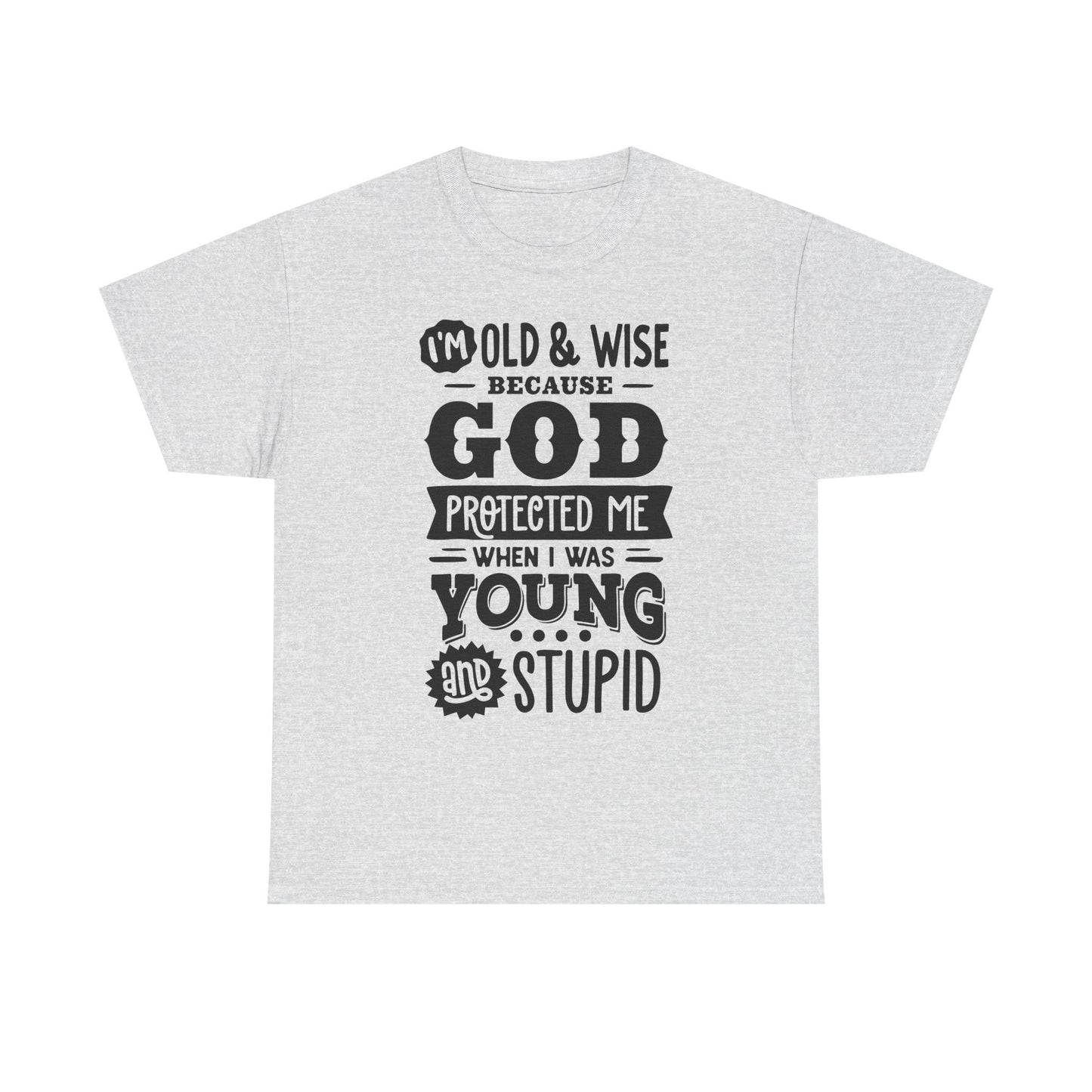 I'm Old and Wise Because God Protected Me Unisex Heavy Cotton Tee for Dads