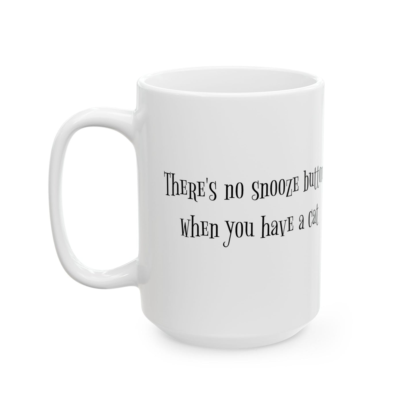 There's No Snooze Button When You Have a Cat 11 & 15 oz Mug