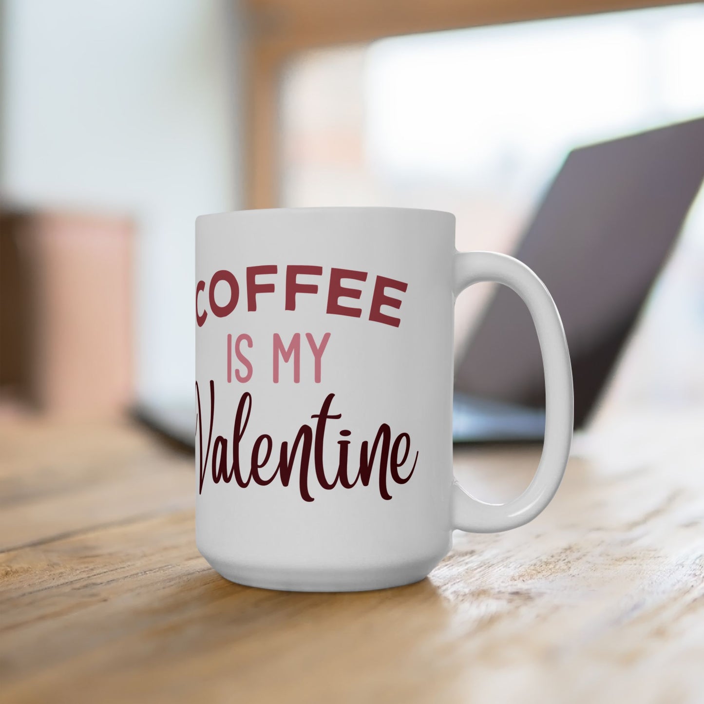 Coffee Is My Valentine Ceramic Mug — 11oz & 15oz