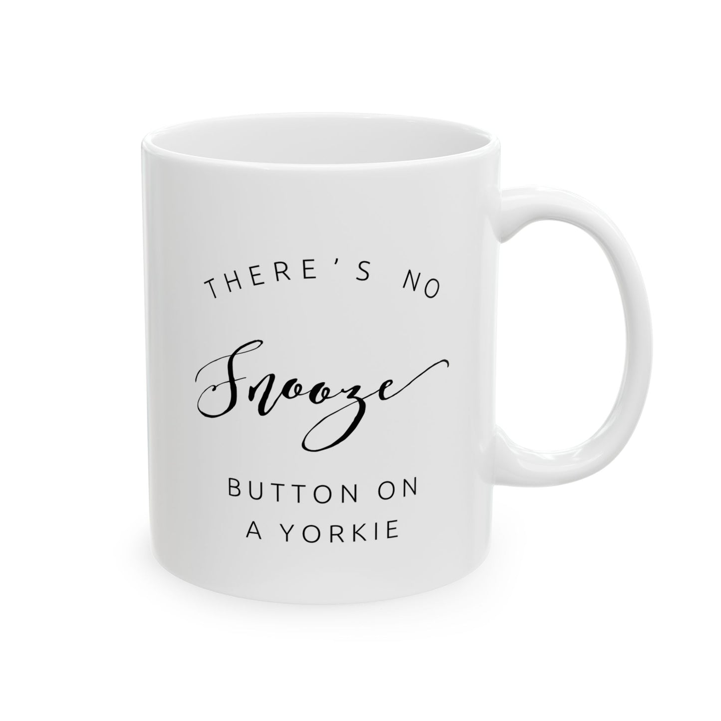 There's No Snooze Button on a Yorkie Ceramic Mug (11oz, 15oz)