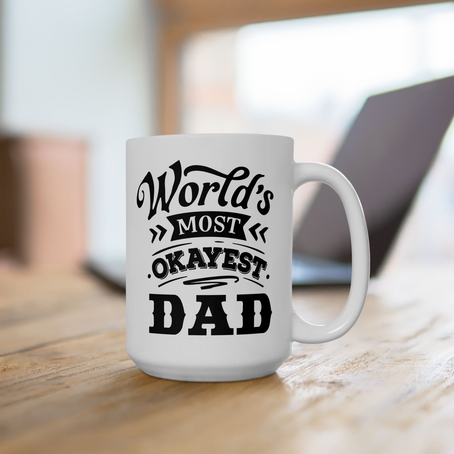 World's Most Okayest Dad Ceramic Mug 11 oz, 15 oz mug