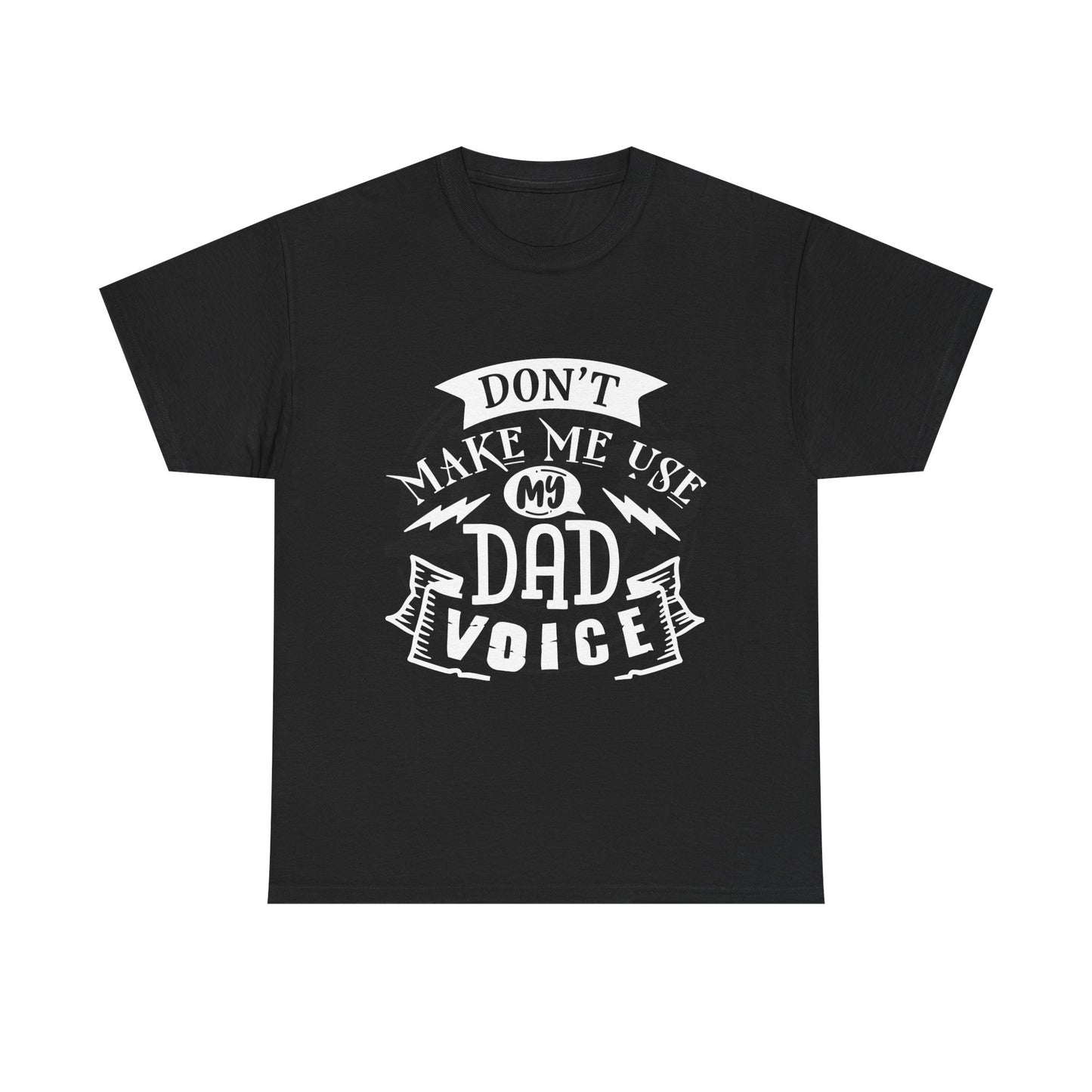 Don't Make Me Use My Dad Voice T-Shirt for Dad for Father's Day