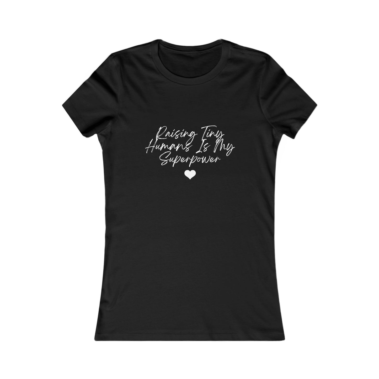Raising Tiny Humans Is My Superpower Women's Favorite T-Shirt Dark Colors with White Lettering