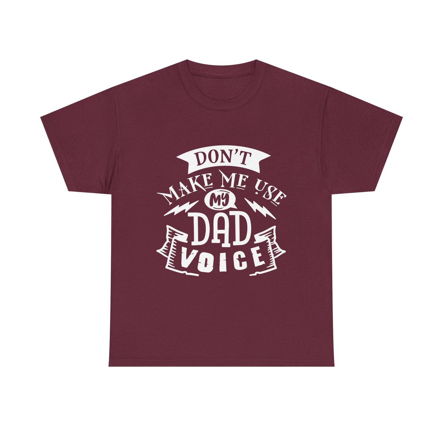 Don't Make Me Use My Dad Voice T-Shirt for Dad for Father's Day