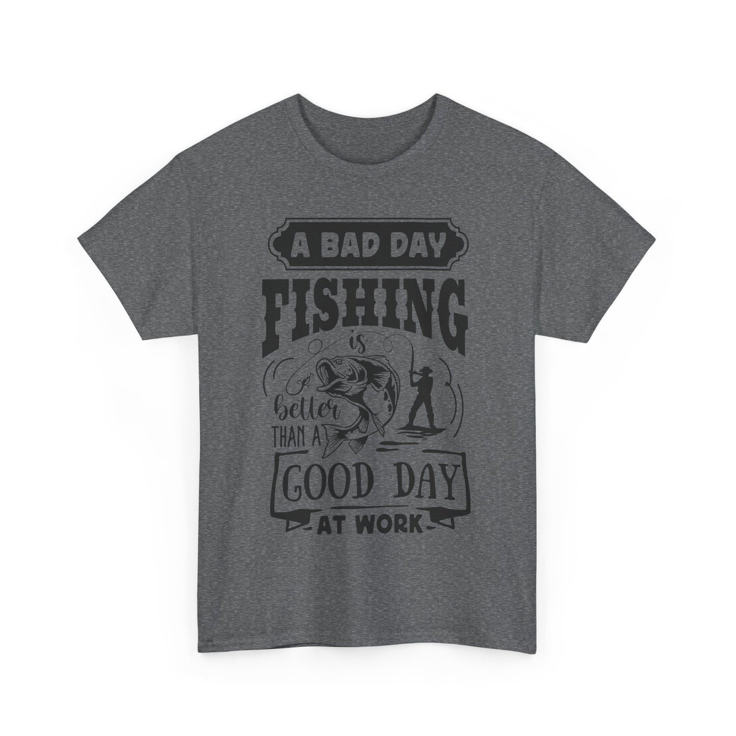 A Bad Day Fishing Is Better Than a Good Day at Work T-Shirt for Dad