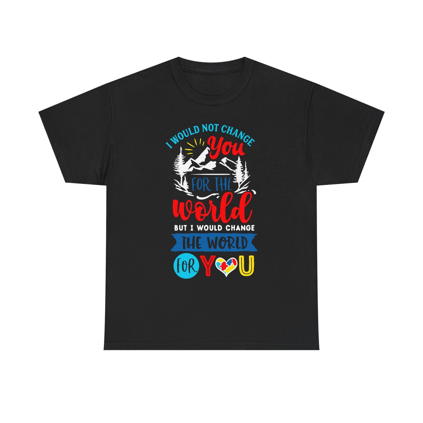 I Would Not Change You for the World Autism Dad T-shirt