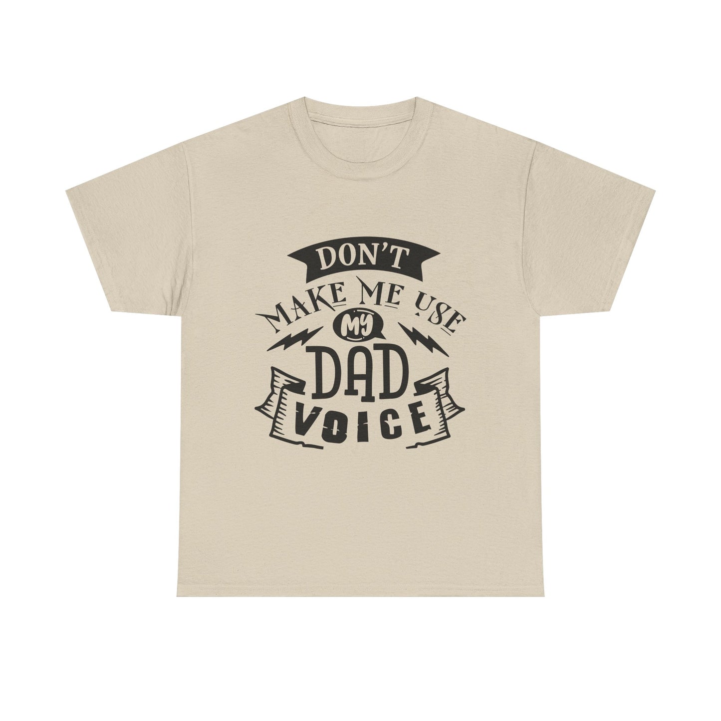 Don't Make Me Use My Dad Voice T-Shirt for Dad for Father's Day