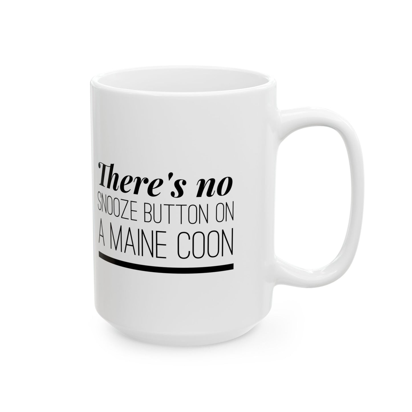 There's No Snooze Button on a Maine Coon Ceramic Mug (11 & 15 oz)