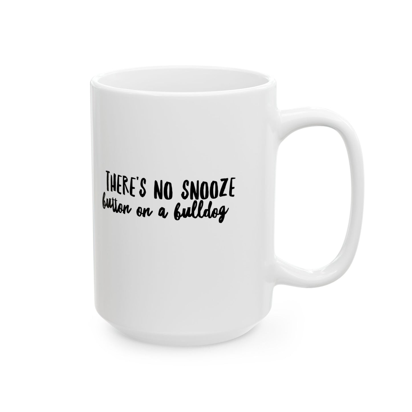 There's No Snooze Button on a Bulldog 11 & 15 oz Mug