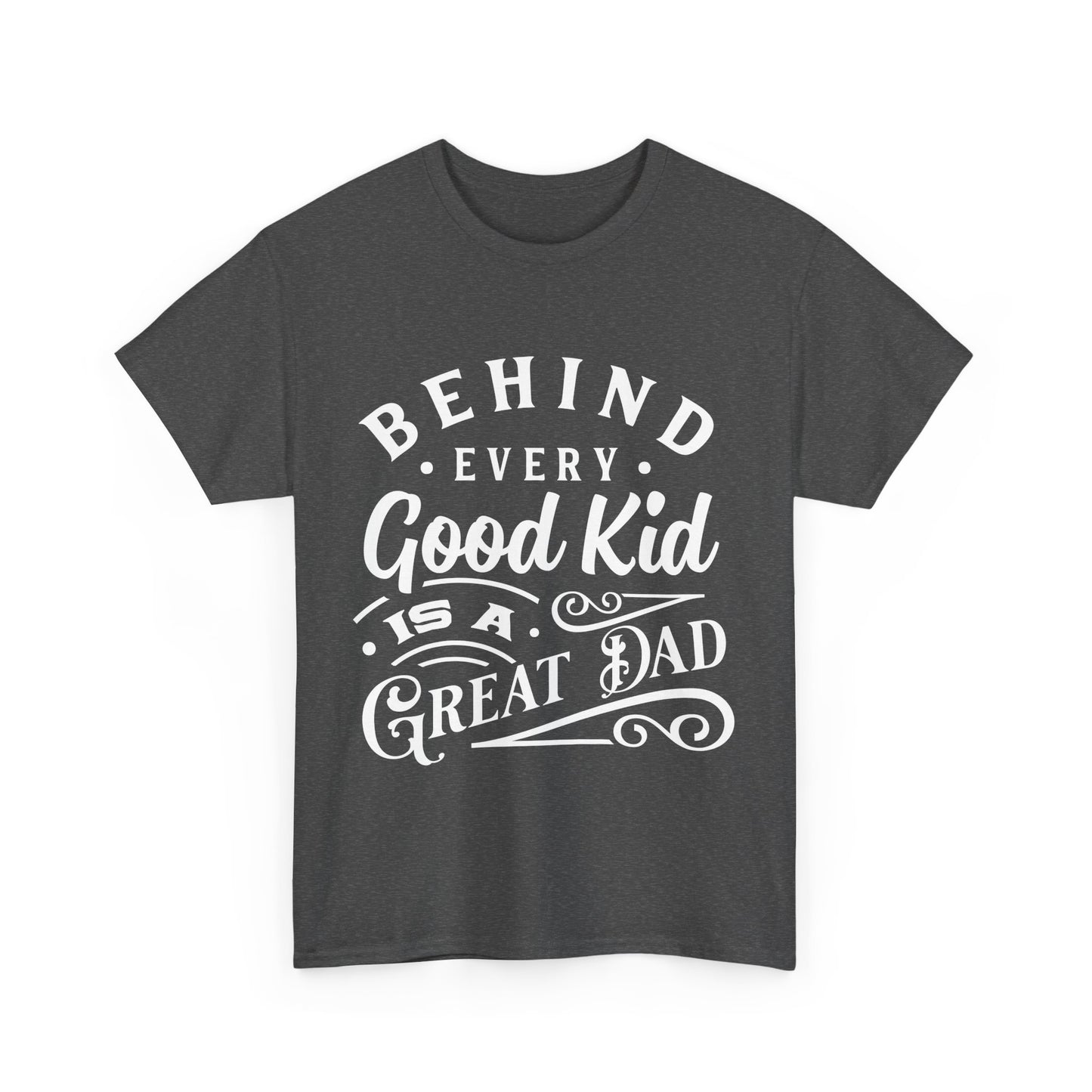 Behind Every Good Kid Is A Great Dad T-Shirt for Dad for Father's Day