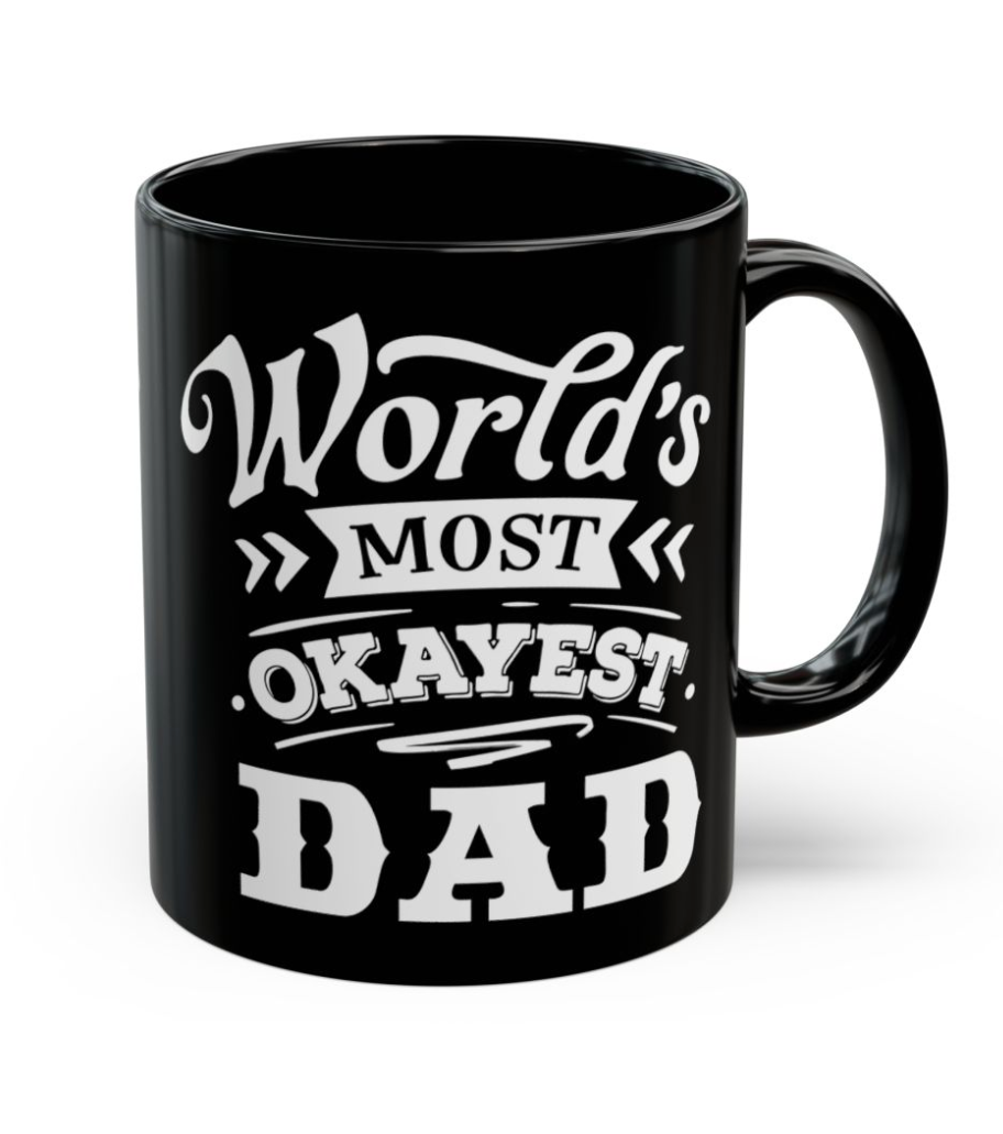 World's Most Okayest Dad Ceramic Mug 11 oz, 15 oz mug