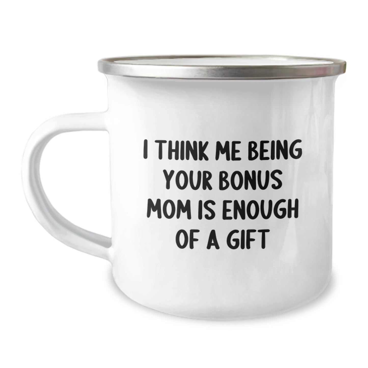 Funny Bonus Mom Gifts from Family - 'I Think Me Being Your Bonus Mom Is Enough Of A Gift' Camping Mug for Dad on Father's Day Unique - Image 1