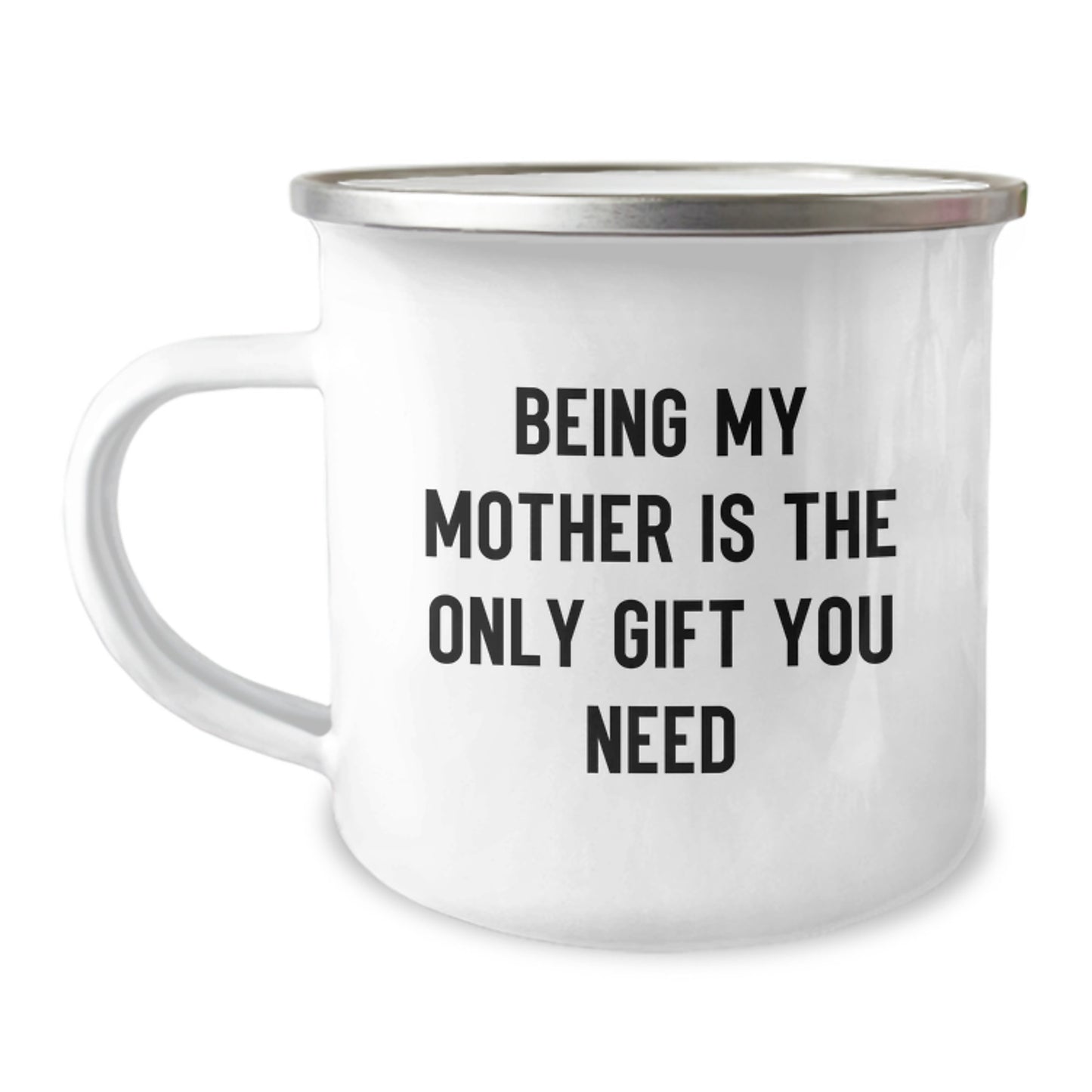 Funny Mother Gifts from Family - 'Being My Mother Is The Only Gift You Need' Camping Mug, 12 oz Stainless Steel with Enamel Finish, Perfect for Graduation - Image 1