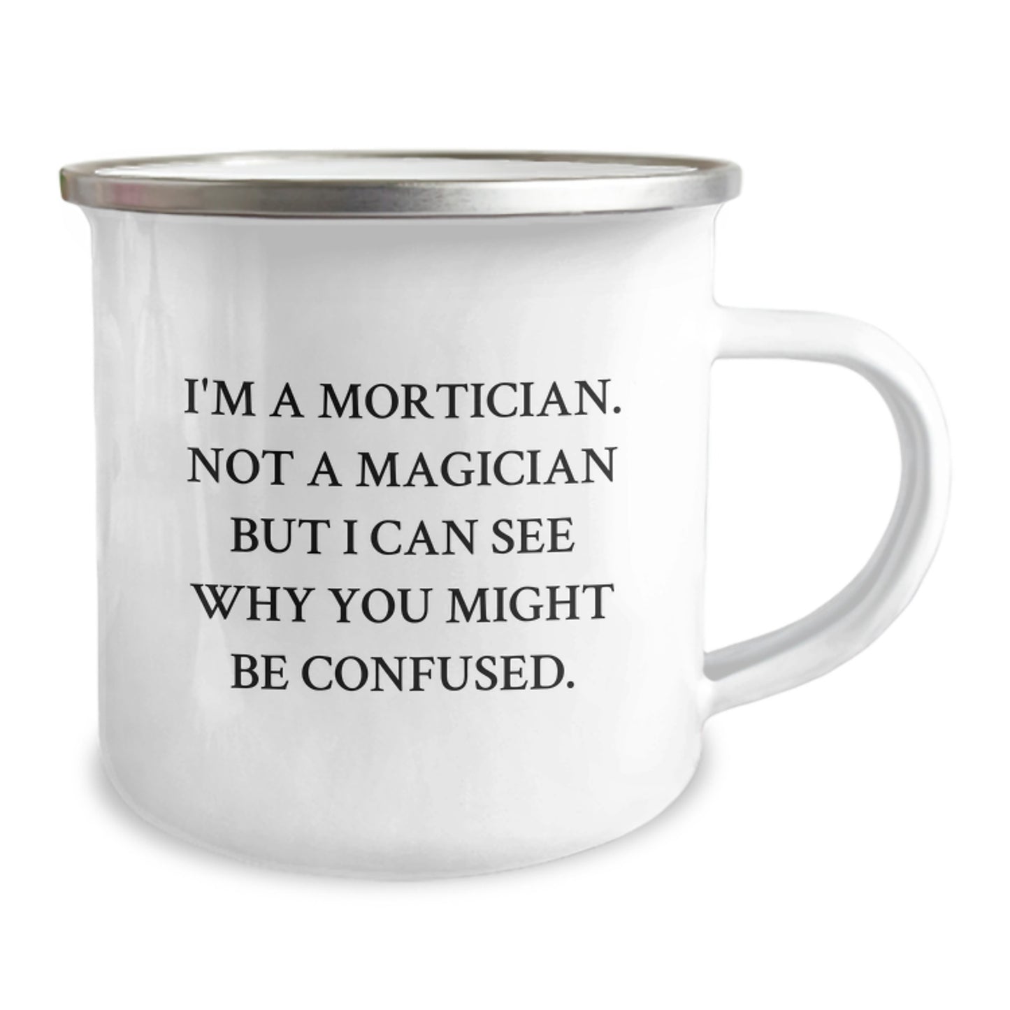Mortician Gifts from Friends - I'm A Mortician. Not A Magician But I Can See Why You Might Be Confused. - Funny Camping Mug for Birthday - Image 2