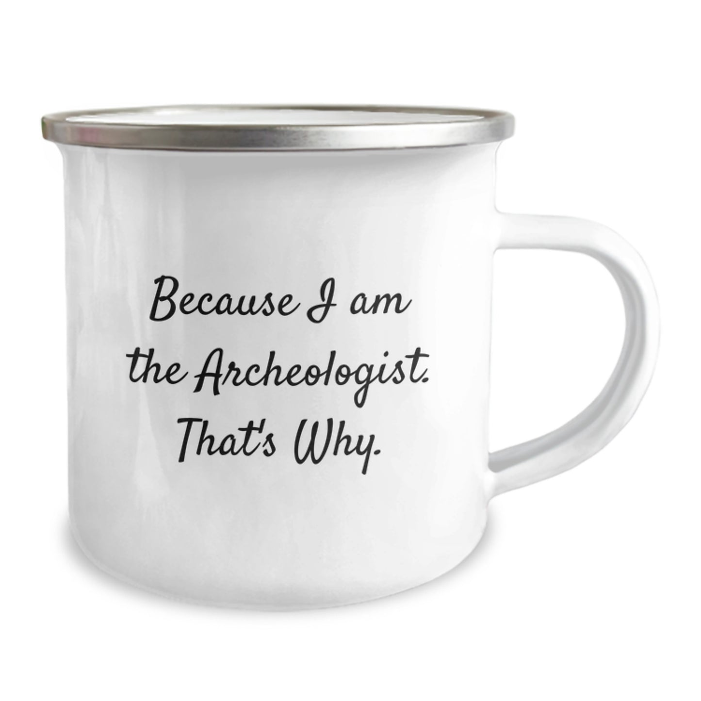 Funny Archeologist Gifts Because I Am The Archeologist. That's Why. - Camping Mug for Birthday, Gifts from Men, Women, Friends, Coworkers, Family - Image 2