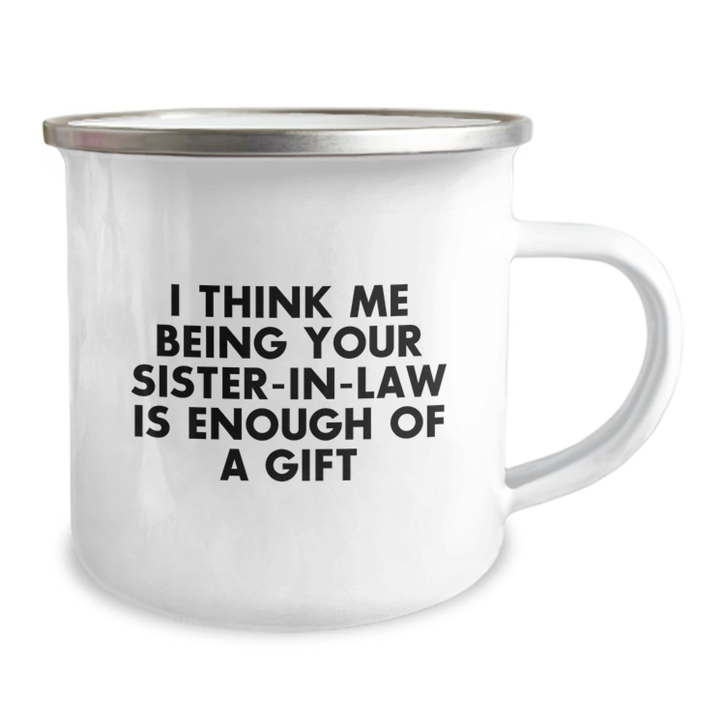 Funny Sister-in-law Gifts from Family - I Think Me Being Your Sister-in-law Is Enough Of A Gift - Graduation Unique Gifts for Sister-in-law - Stainless Steel Camping Mug - Image 2