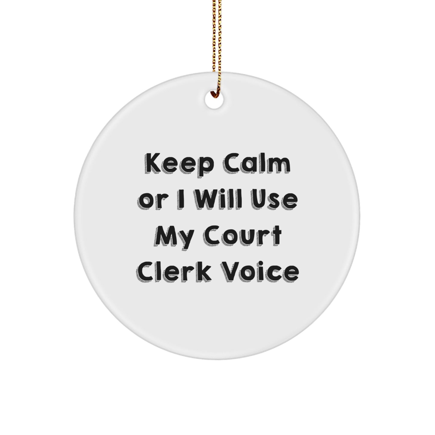 Court Clerk Circle Ornament, Funny 'Keep Calm Or I Will Use My Court Clerk Voice' Gift for Christmas - Image 1