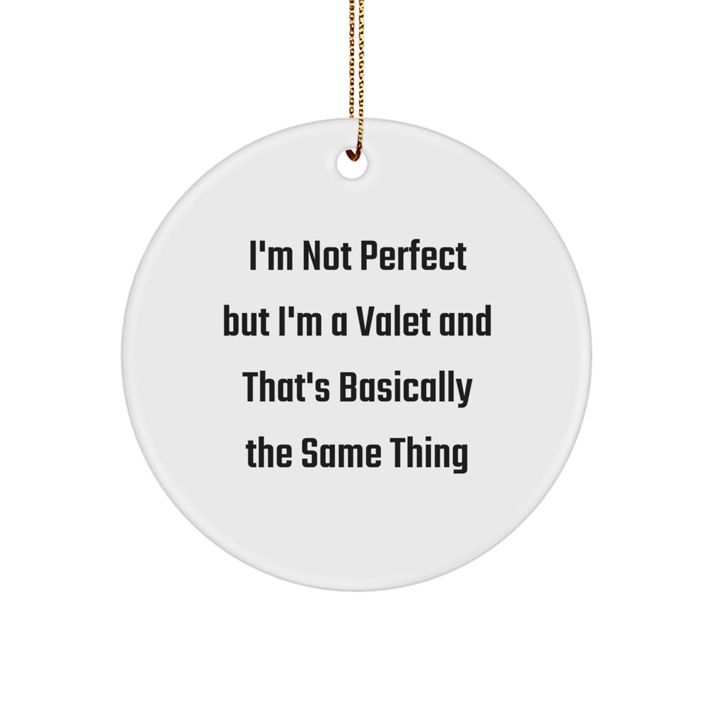 Funny Valet Gifts from Friends, Family, or Coworkers for Christmas - 'I'm Not Perfect But I'm A Valet And That's Basically The Same Thing' Circle Ornament - Image 1