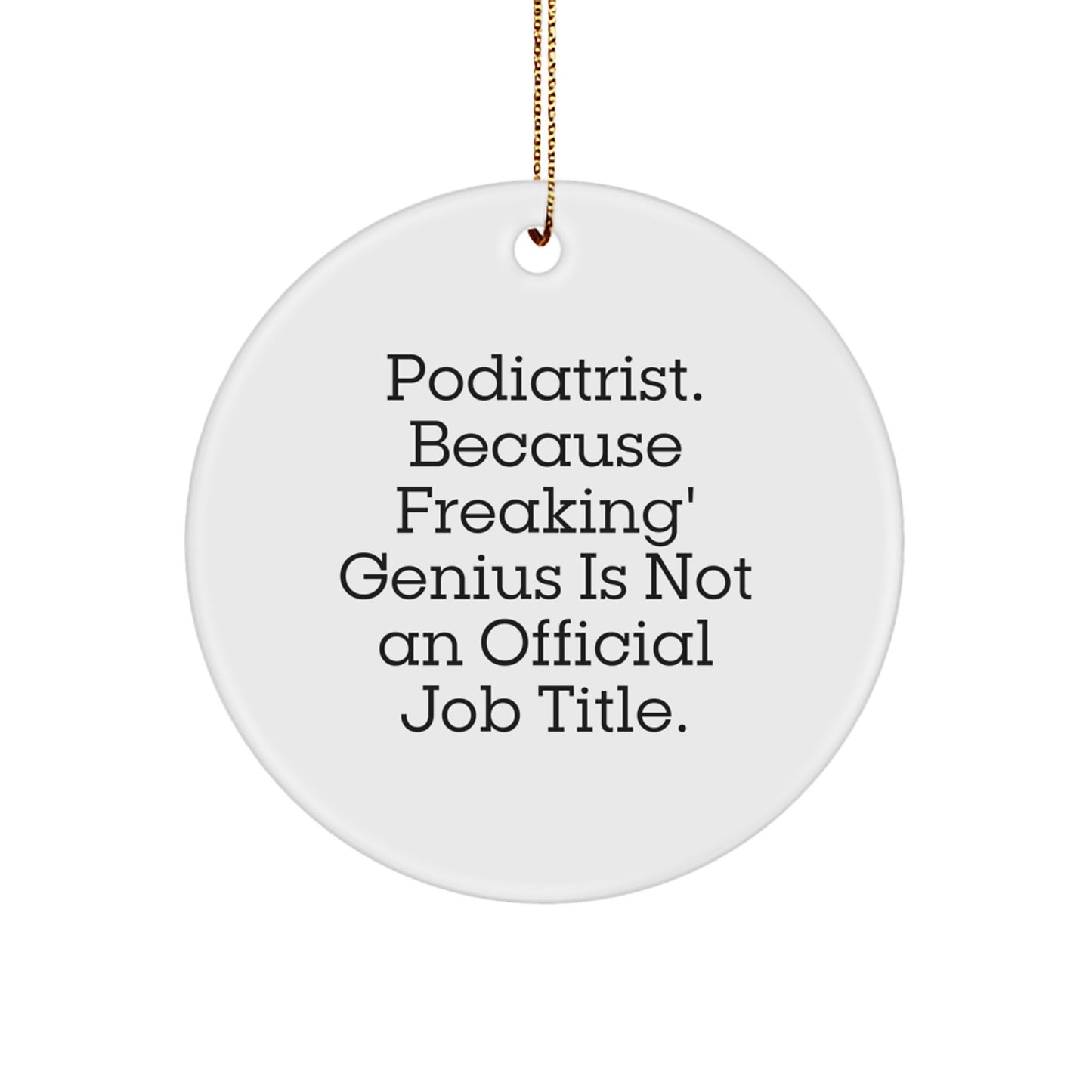 Funny Christmas Unique Gifts for Podiatrist Friends, Podiatrist Circle Ornament, 'Podiatrist. Because Freaking' genius Is Not An Official Job Title.' - Image 1
