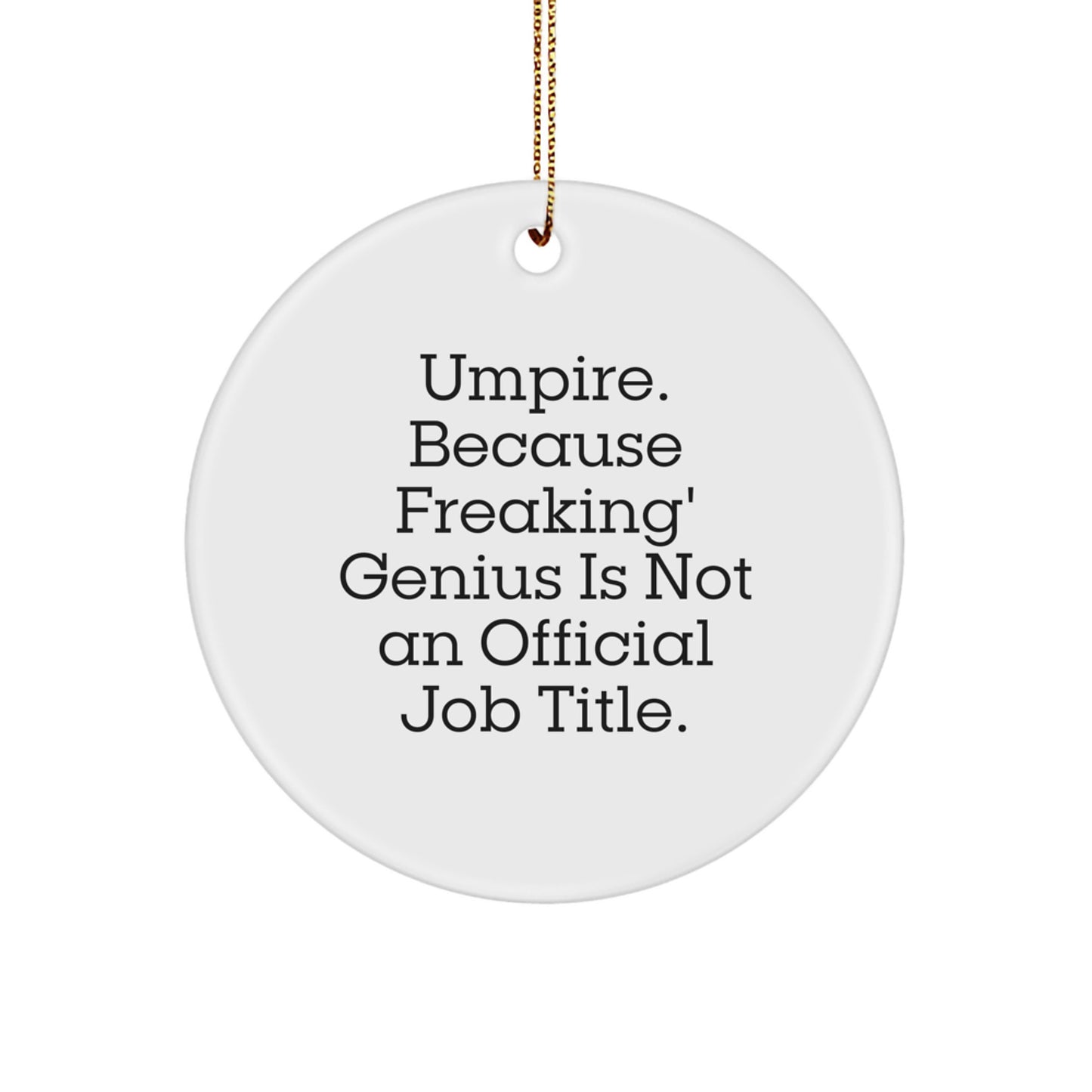 Umpire Gifts from Friends, Umpire Christmas Circle Ornament with Funny Quote, 'Umpire Because Freaking' genius Is Not An Official Job Title.' for Umpire Lovers, Perfect for Men, Women, Family - Image 1