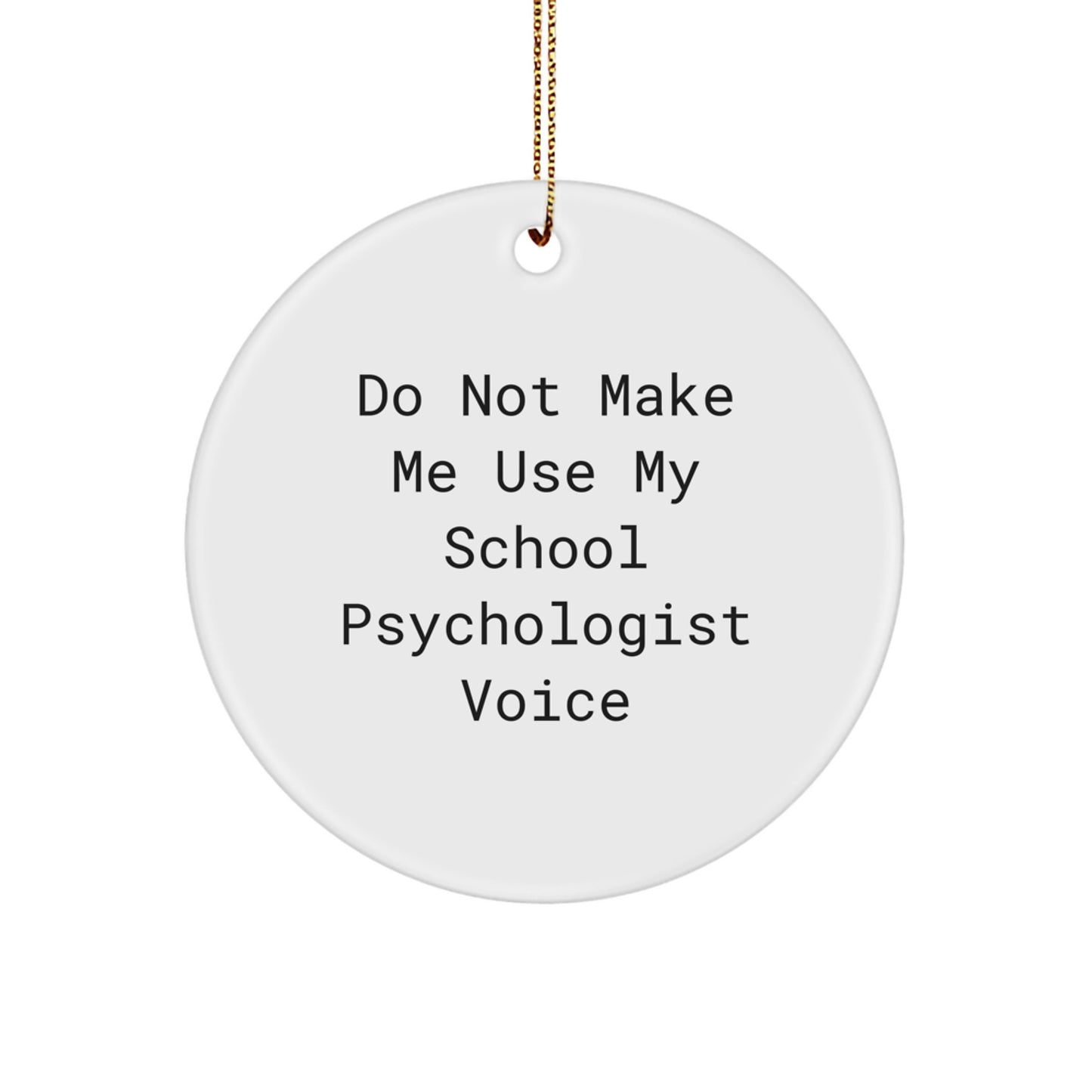 Funny School Psychologist Gifts for Christmas - 'Do Not Make Me Use My School Psychologist Voice' Circle Ornament for School Psychologist Friends and Family - Image 1